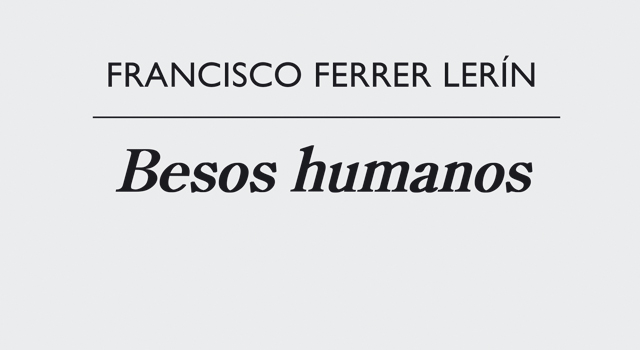 Francisco Ferrer Lerín presenta Besos humanos en librería Cálamo